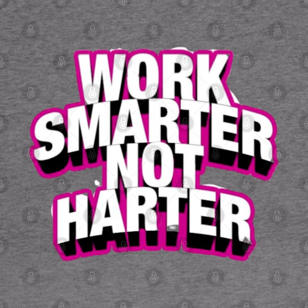 Work Smarter Not Harder by Artistic Design